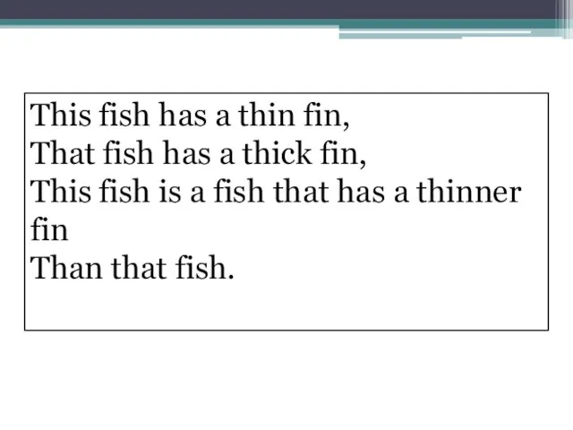This fish has a thin fin, That fish has a thick fin,