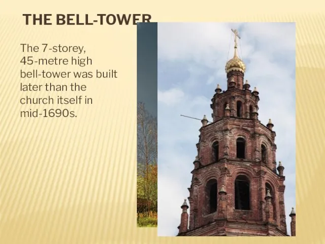 The bell-tower The 7-storey, 45-metre high bell-tower was built later than the church itself in mid-1690s.