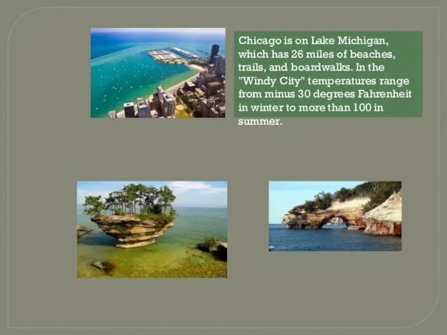 Chicago is on Lake Michigan, which has 26 miles of beaches, trails,