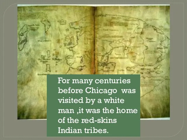 For many centuries before Chicago was visited by a white man ,it