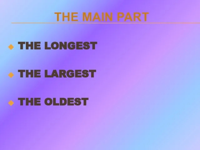 THE MAIN PART THE LONGEST THE LARGEST THE OLDEST