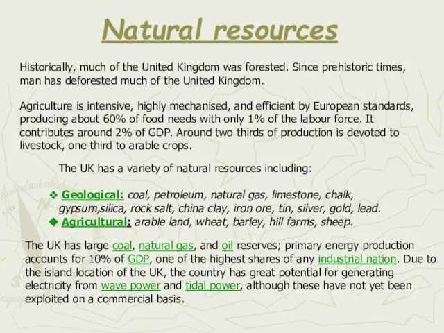 Natural resources Historically, much of the United Kingdom was forested. Since prehistoric