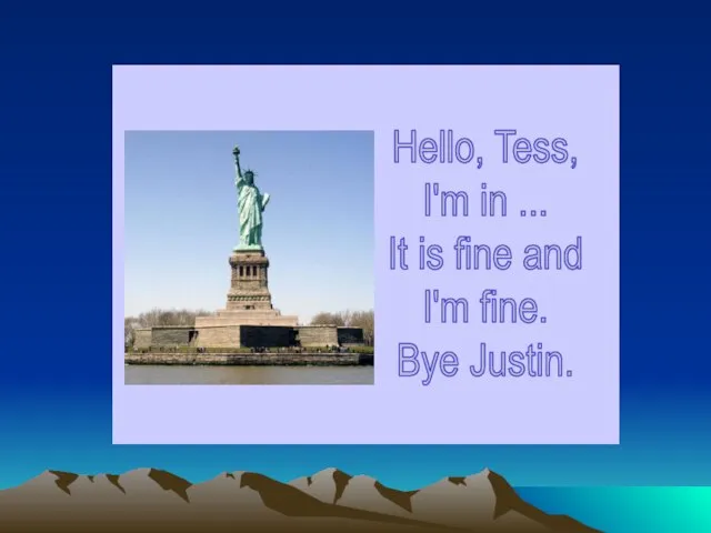 Hello, Tess, I'm in ... It is fine and I'm fine. Bye Justin.