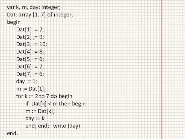 var k, m, day: integer; Dat: array [1..7] of integer; begin Dat[1]