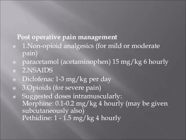 Post operative pain management 1.Non-opioid analgesics (for mild or moderate pain) paracetamol