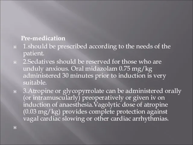 Pre-medication 1.should be prescribed according to the needs of the patient. 2.Sedatives