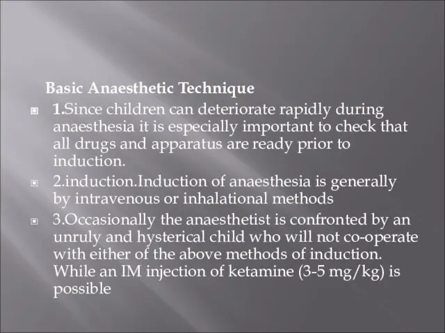 Basic Anaesthetic Technique 1.Since children can deteriorate rapidly during anaesthesia it is