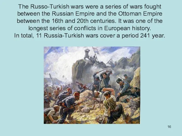 The Russo-Turkish wars were a series of wars fought between the Russian