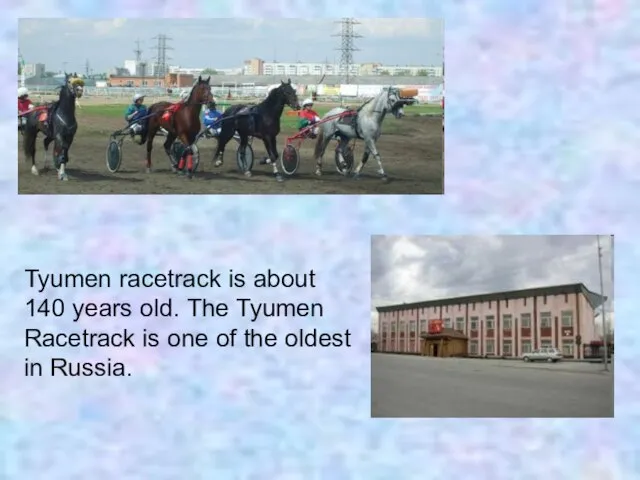 Tyumen racetrack is about 140 years old. The Tyumen Racetrack is one