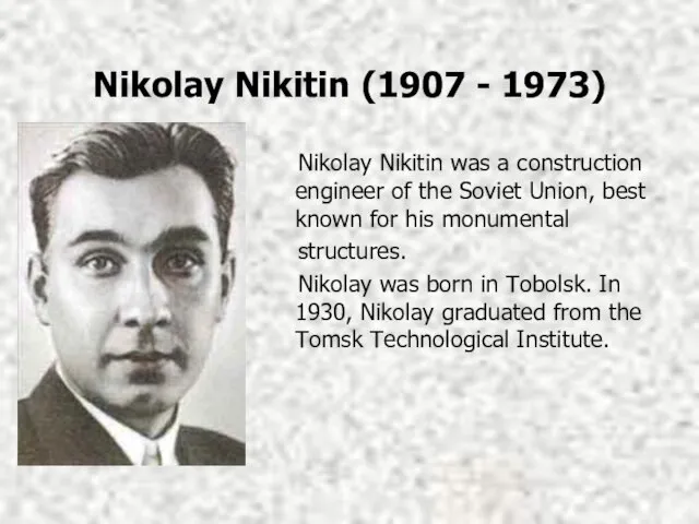 Nikolay Nikitin (1907 - 1973) Nikolay Nikitin was a construction engineer of