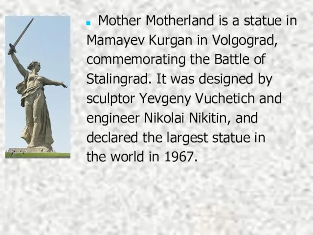 Mother Motherland is a statue in Mamayev Kurgan in Volgograd, commemorating the
