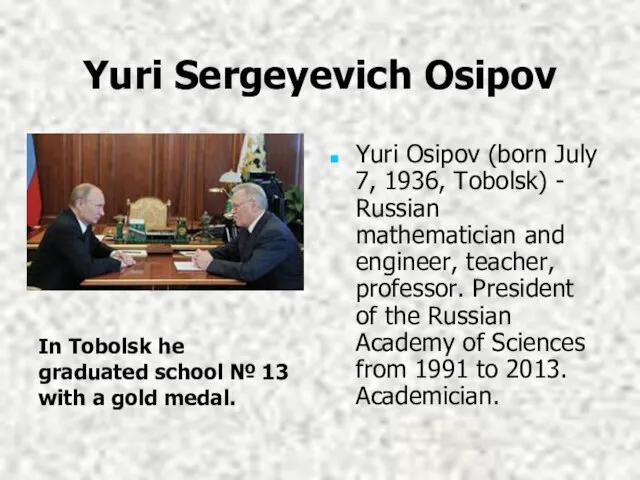 Yuri Sergeyevich Osipov Yuri Osipov (born July 7, 1936, Tobolsk) - Russian