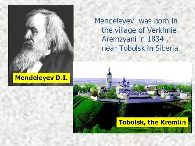 Mendeleyev was born in the village of Verkhnie Aremzyani in 1834 ,
