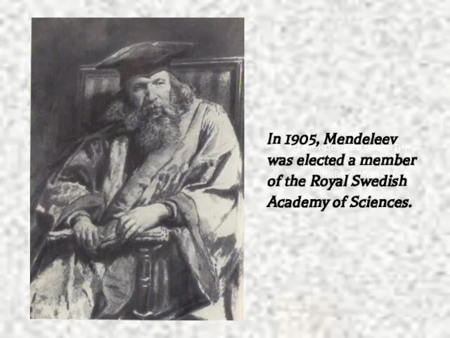 Д.Менделеев в мантии Оксфордского университета In 1905, Mendeleev was elected a member