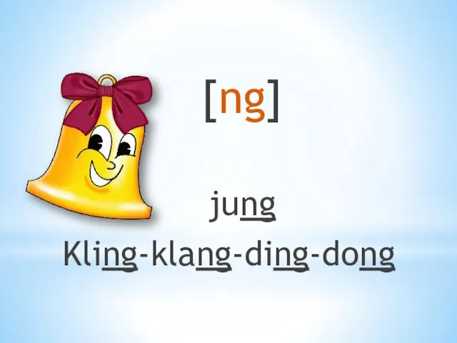 [ng] jung Kling-klang-ding-dong