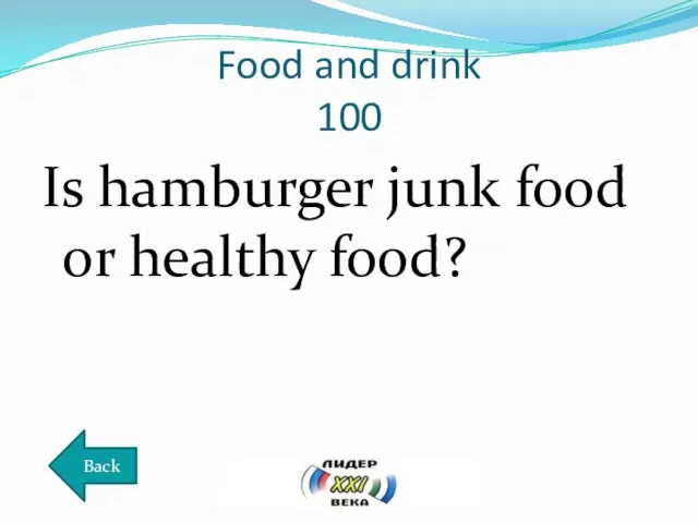 Food and drink 100 Is hamburger junk food or healthy food? Back