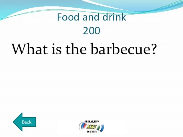 Food and drink 200 What is the barbecue? Back