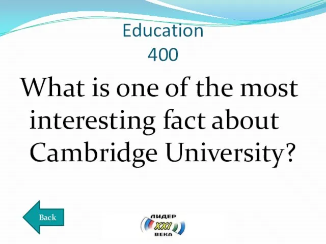 Education 400 What is one of the most interesting fact about Cambridge University? Back