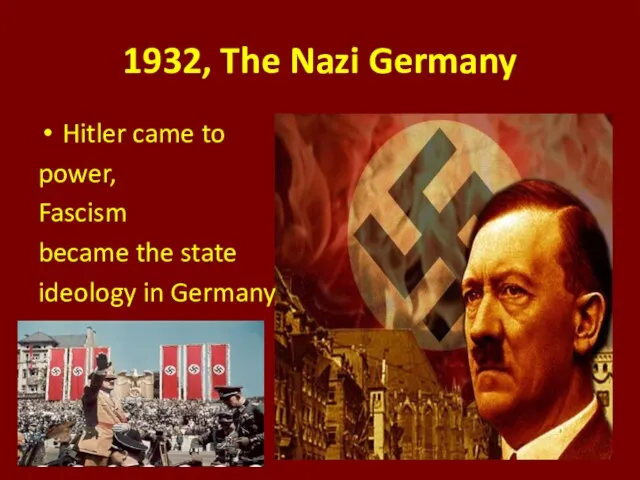1932, The Nazi Germany Hitler came to power, Fascism became the state ideology in Germany