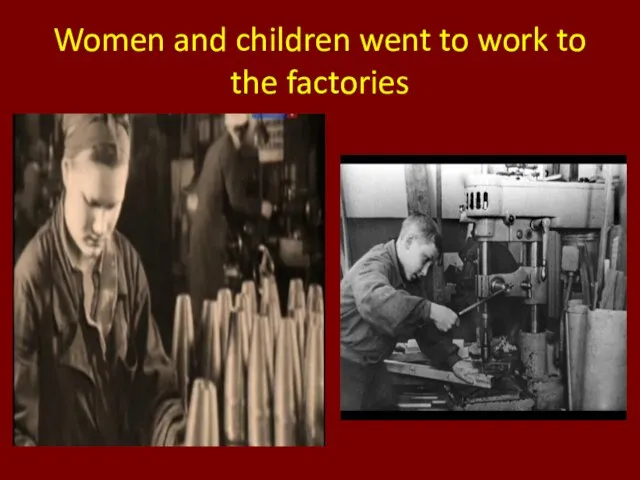 Women and children went to work to the factories