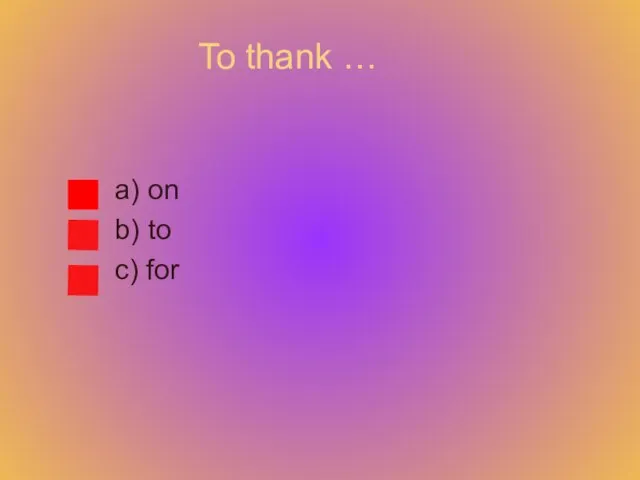 To thank … a) on b) to c) for