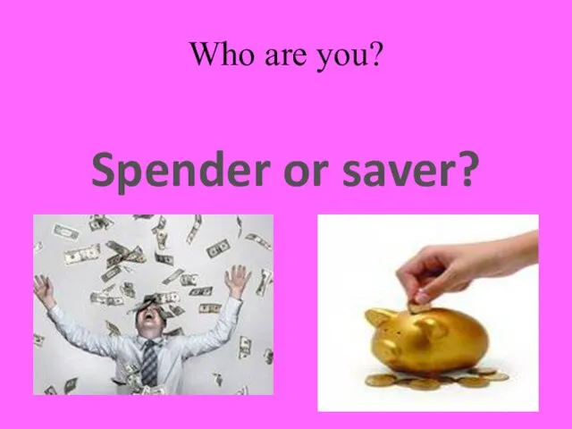 Who are you? Spender or saver?