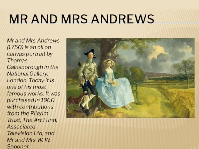 Mr and Mrs Andrews Mr and Mrs Andrews (1750) is an oil