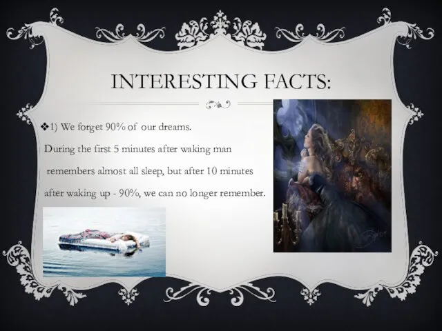 Interesting facts: 1) We forget 90% of our dreams. During the first