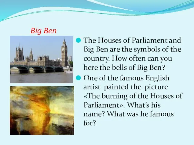 Big Ben The Houses of Parliament and Big Ben are the symbols