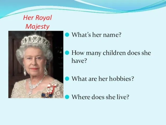 Her Royal Majesty What’s her name? How many children does she have?