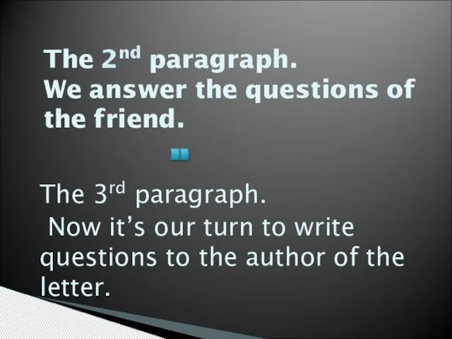 The 2nd paragraph. We answer the questions of the friend. The 3rd