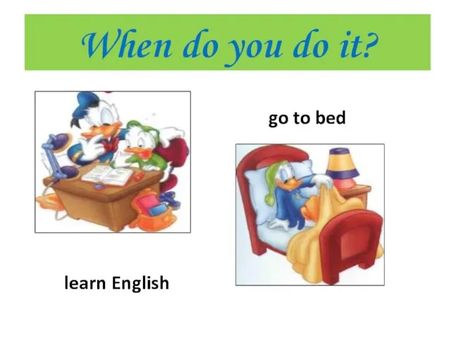 When do you do it? learn English go to bed