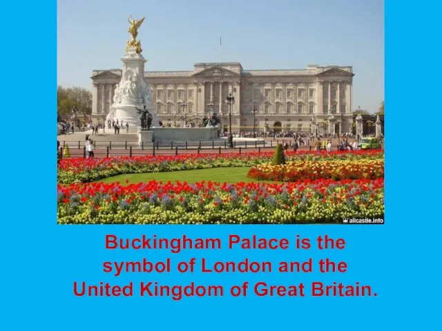 Buckingham Palace is the symbol of London and the United Kingdom of Great Britain.