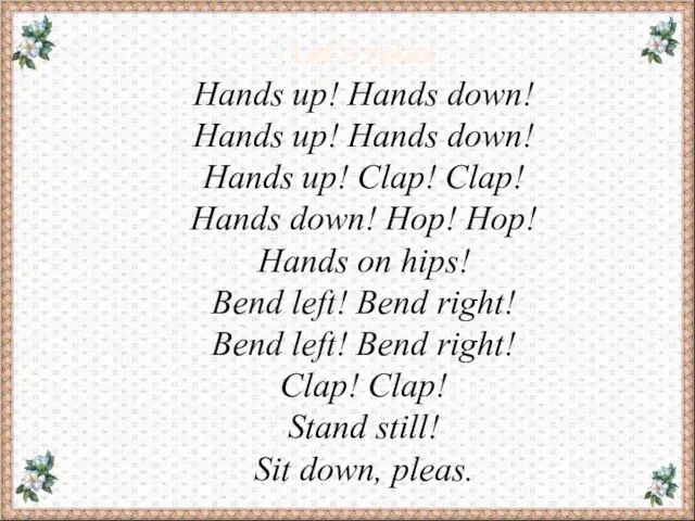 Let’s relax Hands up! Hands down! Hands up! Hands down! Hands up!