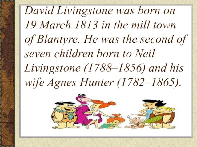 David Livingstone was born on 19 March 1813 in the mill town