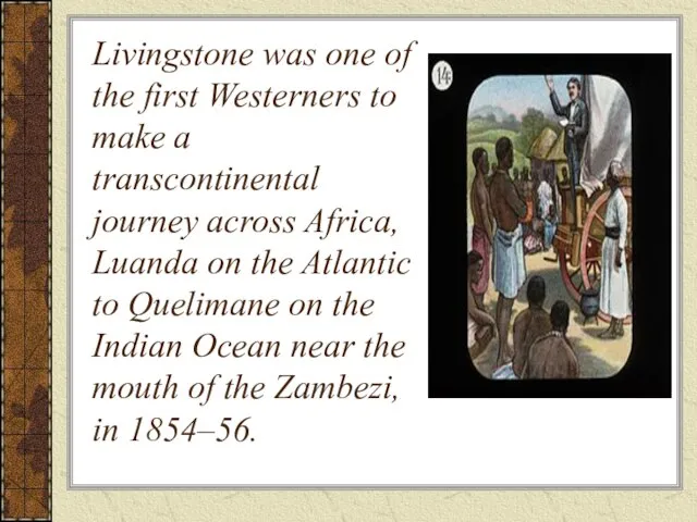 Livingstone was one of the first Westerners to make a transcontinental journey