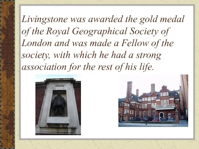 Livingstone was awarded the gold medal of the Royal Geographical Society of