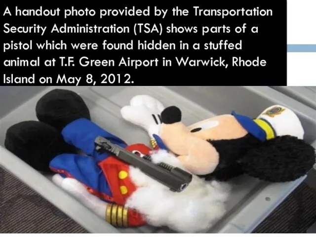 A handout photo provided by the Transportation Security Administration (TSA) shows parts