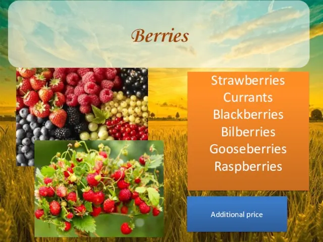 Berries Strawberries Currants Blackberries Bilberries Gooseberries Raspberries Additional price