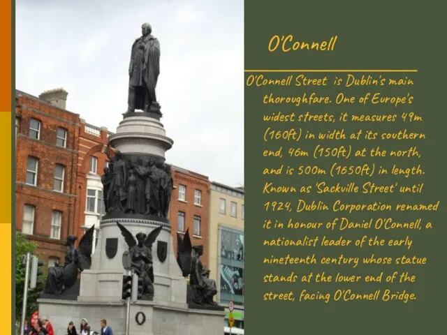 O'Connell Street is Dublin's main thoroughfare. One of Europe's widest streets, it