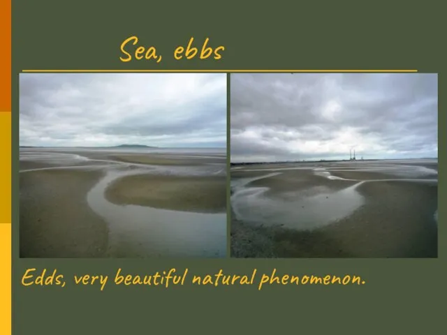 Sea, ebbs Edds, very beautiful natural phenomenon.