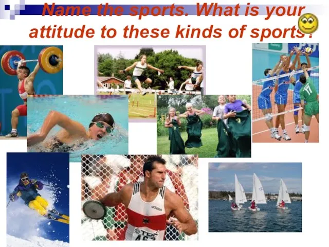 Name the sports. What is your attitude to these kinds of sports?