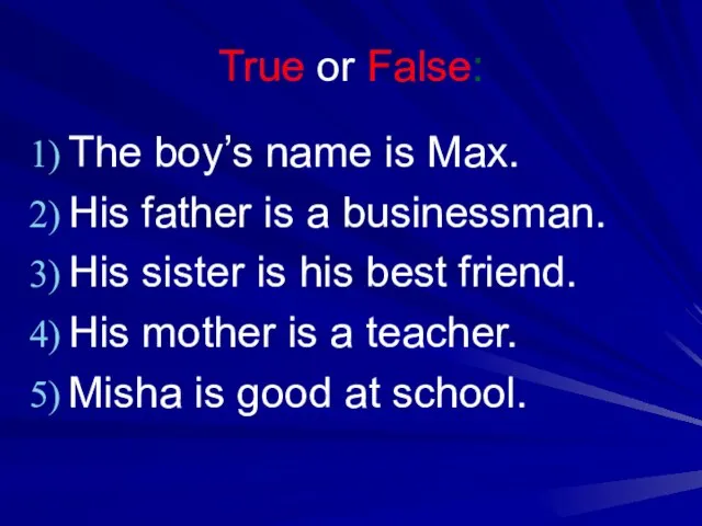 True or False: The boy’s name is Max. His father is a