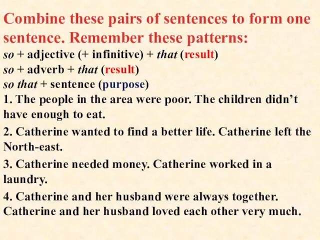 Combine these pairs of sentences to form one sentence. Remember these patterns: