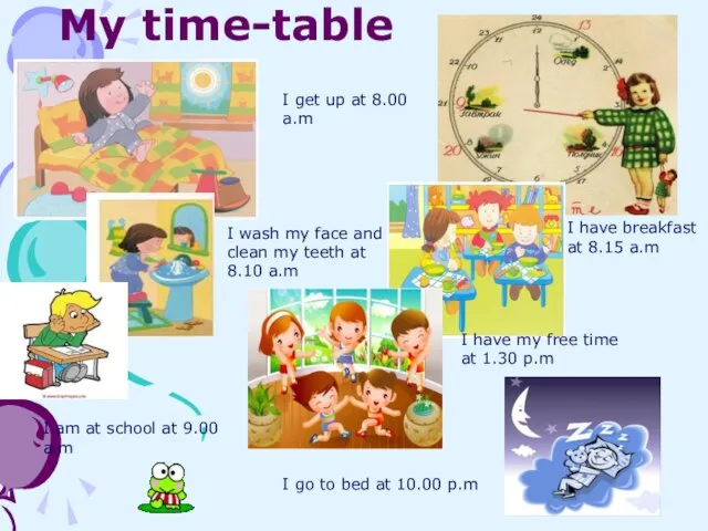 My time-table I get up at 8.00 a.m I wash my face