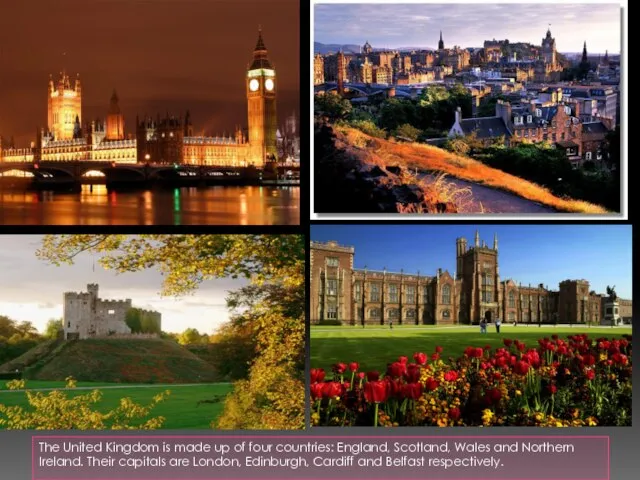 The United Kingdom is made up of four countries: England, Scotland, Wales