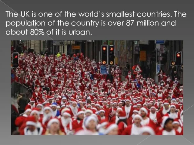 The UK is one of the world’s smallest countries. The population of