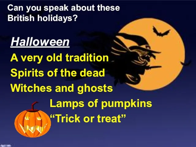 Can you speak about these British holidays? Halloween A very old tradition