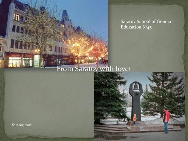 Saratov School of General Education №45 Saratov, 2012 From Saratov with love!