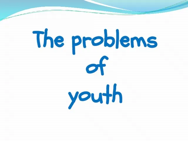 The problems of youth